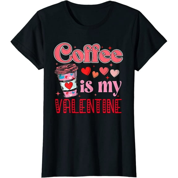 Coffee Is My Valentine Caffeinated Lover Valentine’s Day T-Shirt