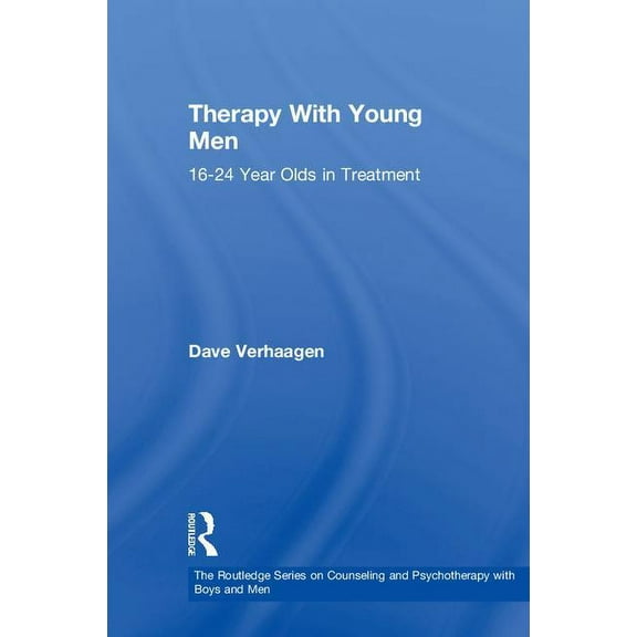 The Routledge Counseling and Psychothera Therapy With Young Men: 16-24 Year Olds in Treatment, (Hardcover)