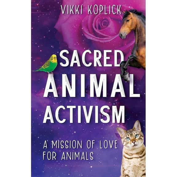 Sacred Animal Activism: A mission of love for animals, (Paperback)