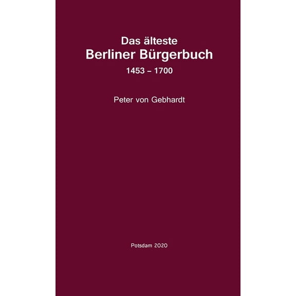 Das älteste Berliner Bürgerbuch 1453 - 1700 : Quellen unf Forschungen zur Geschichte Berlins (Paperback)