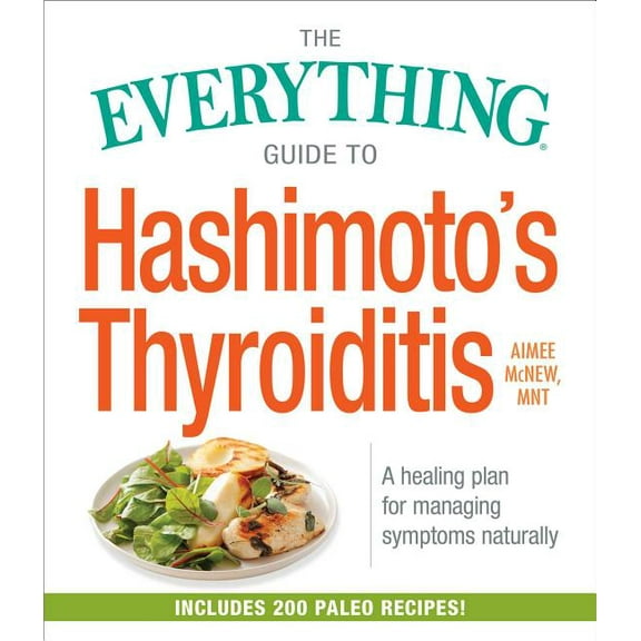 Everything(r) The Everything Guide to Hashimoto's Thyroiditis: A Healing Plan for Managing Symptoms Naturally, (Paperback)