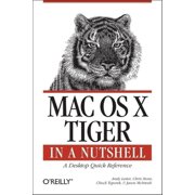 In a Nutshell (O'Reilly): Mac OS X Tiger in a Nutshell: A Desktop Quick Reference (Paperback)