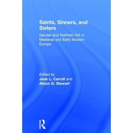 Pre-Owned Saints Sinners and Sisters: Gender and Northern Art in Medieval and Early Modern Europe (Hardcover)