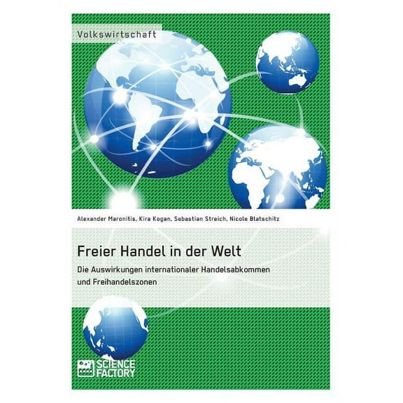 Freier Handel in der Welt. Die Auswirkungen internationaler Handelsabkommen und Freihandelszonen, (Paperback)
