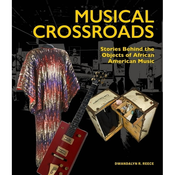 Musical Crossroads: Stories Behind the Objects of African American Music, (Hardcover)