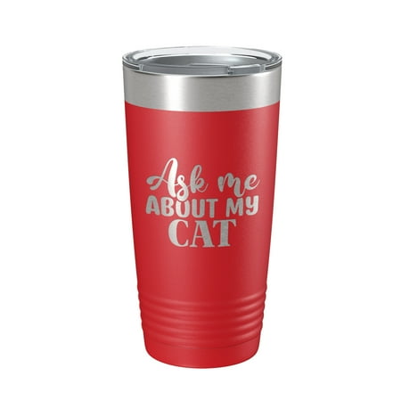 

Ask Me About My Cat Tumbler Travel Mug Funny Cat Lover Gift Insulated Laser Engraved Coffee Cup 20 oz Red
