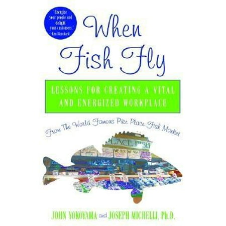Pike Fly Patterns - When Fish Fly : Lessons for Creating a Vital and Energized Workplace from the World Famous Pike Place Fish Market