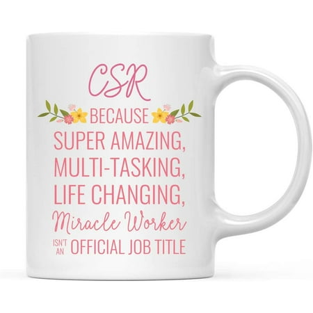 

CTDream 11oz. Coffee Mug Gift for Women CSR Because Super Amazing Life Changing Miracle Worker Isn t an Official Job Title Floral Flowers 1-Pack Birthday Christmas Gift Ideas for Her