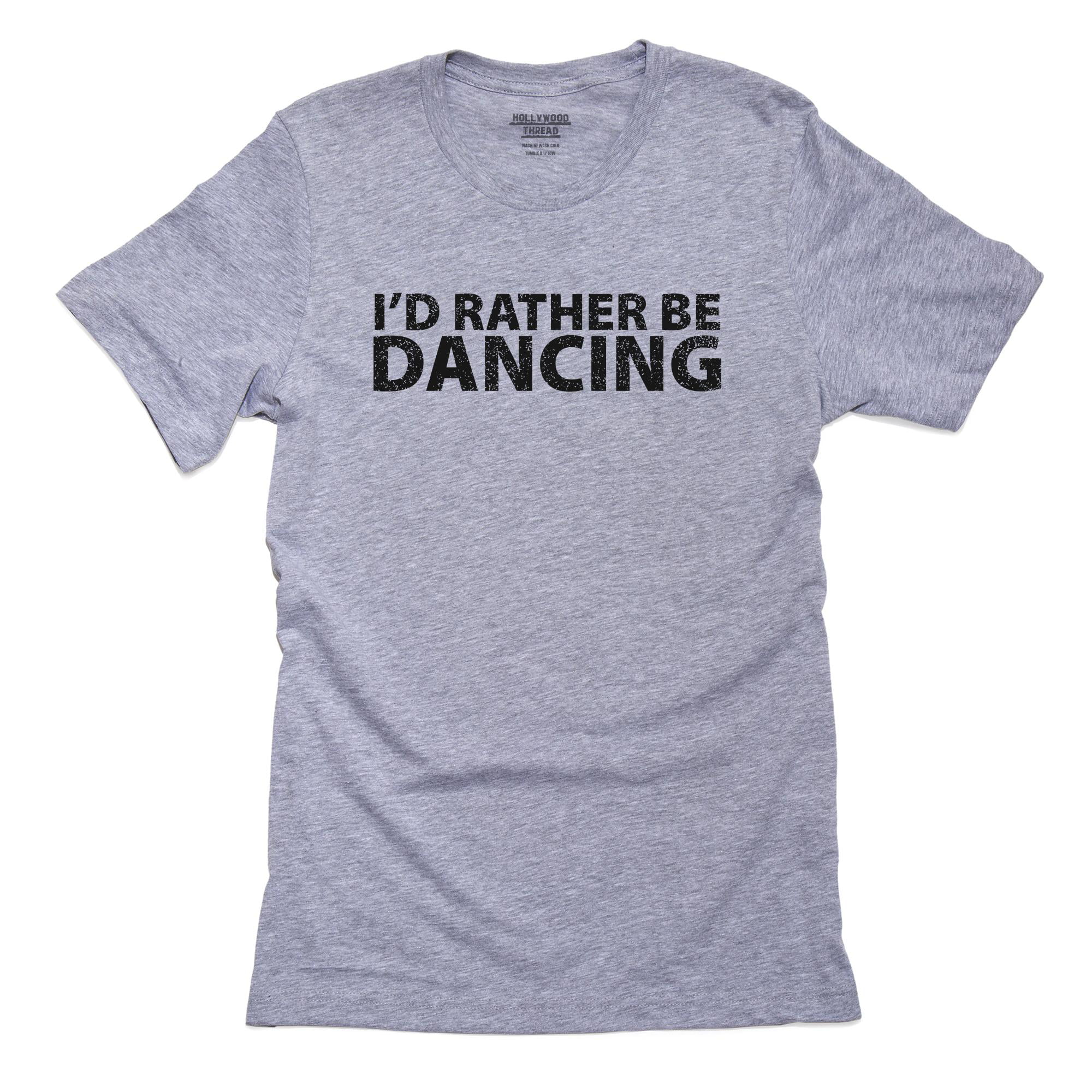 I'd Rather Be Dancing T-Shirt 