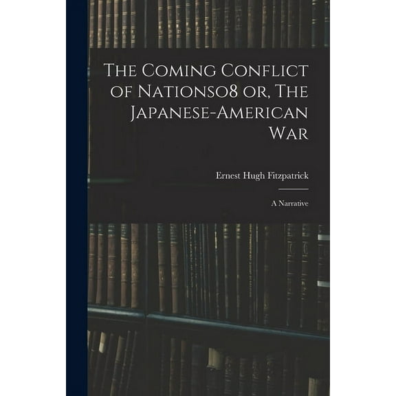 The Coming Conflict of Nationso8 or, The Japanese-American War; a Narrative (Paperback)