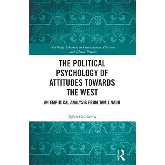 Pre-Owned Routledge Advances in International Rela The Political Psychology of Attitudes Towards the West: An Empirical Analysis from Tamil Nadu, (Hardcover)