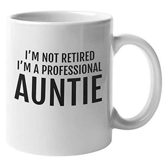 I'm Not Retired I'm A Professional Auntie. Funny Any Occasion Coffee & Tea Gift Mug For Aunt, Sister-In-Law, Big Sister, Sister, Relative, Twin, Step-Sister, Woman And Women (11oz)
