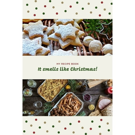 It smells like Christmas! My recipe book: Save your all favourite holiday recipes and create your own cookbook! (version