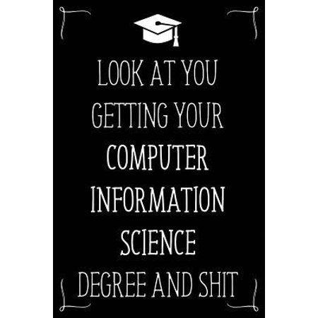 Look At You Getting Your Computer Information Science Degree And Shit : Funny Blank Notebook for Degree Holder or