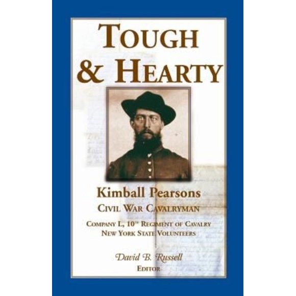 Tough & Hearty, Kimball Pearsons, Civil War Cavalryman, Co. L, 10th Regiment of Cavalry, New York State Volunteers
