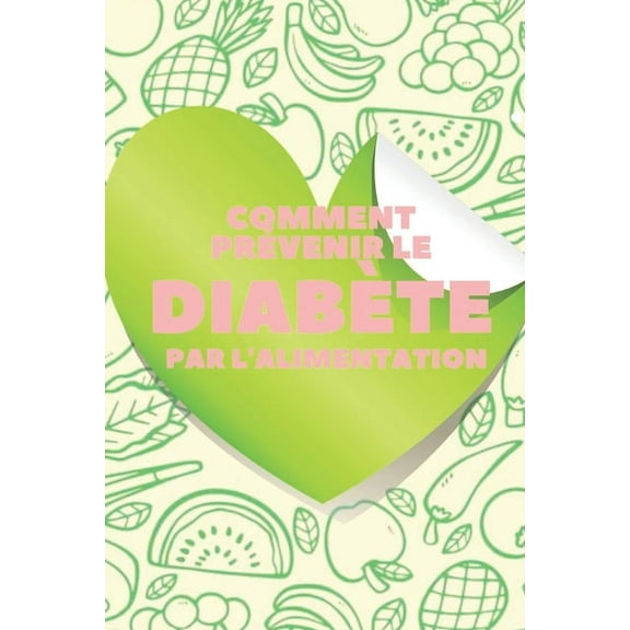 Comment Prévenir Le Diabète Par l'Alimentation: Le guide nutritionnel pour prévenir et faire reculer le diabète de manière SANTÉ! (Paperback)
