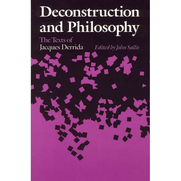 Deconstruction and Philosophy : The Texts of Jacques Derrida (Paperback)