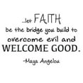 thumbnail image 1 of Vinyl Wall Decal: Maya Angelou Wall Decal | Poet Inspirational Quote "...Let Faith..WELCOME GOOD" | 20"x14" [DS8.3], 1 of 4
