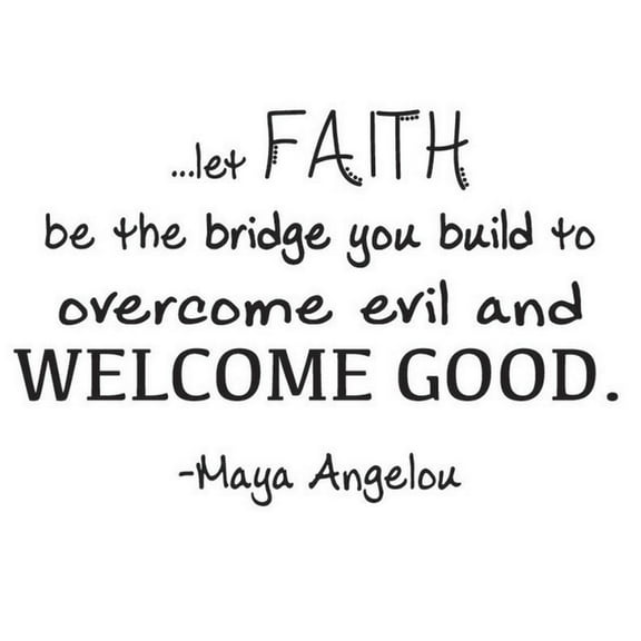 Vinyl Wall Decal: Maya Angelou Wall Decal | Poet Inspirational Quote "...Let Faith..WELCOME GOOD" | 20"x14" [DS8.3]