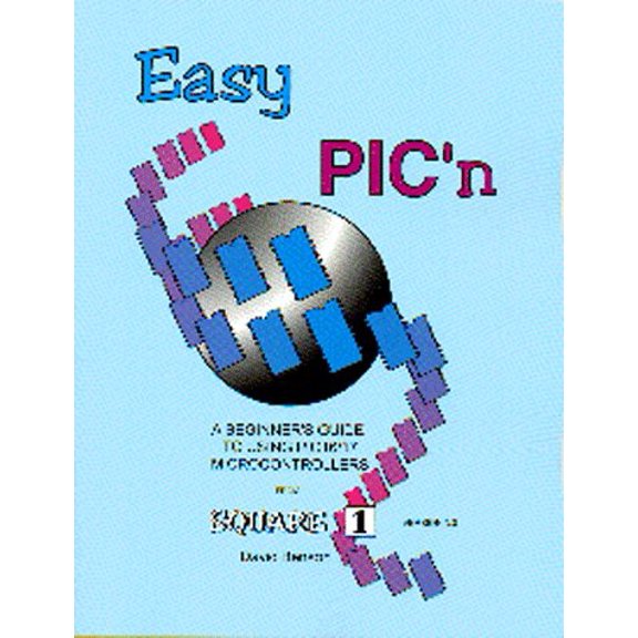 Pre-Owned Easy Pic'N: A Beginners Guide to Using Pic16/17 Microcontrollers from Square 1, 9780965416207, 0965416208, Paperback, 3.1 edition