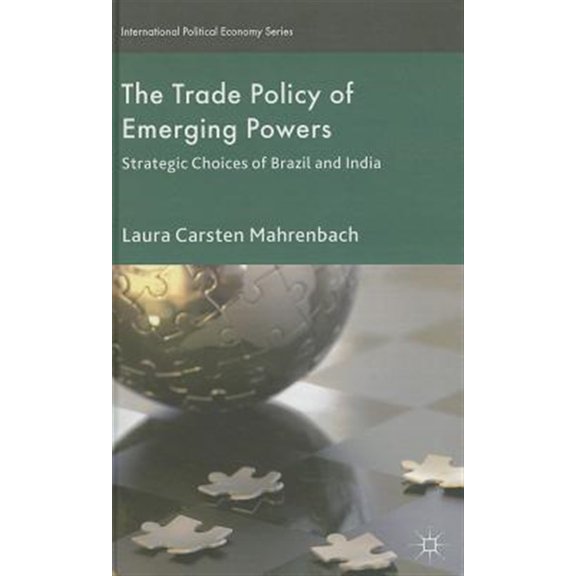 Pre-Owned International Political Economy The Trade Policy of Emerging Powers: Strategic Choices of Brazil and India, (Hardcover)