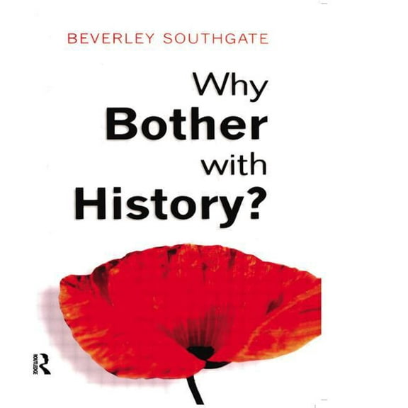 Why Bother with History?: Ancient, Modern and Postmodern Motivations, (Paperback)