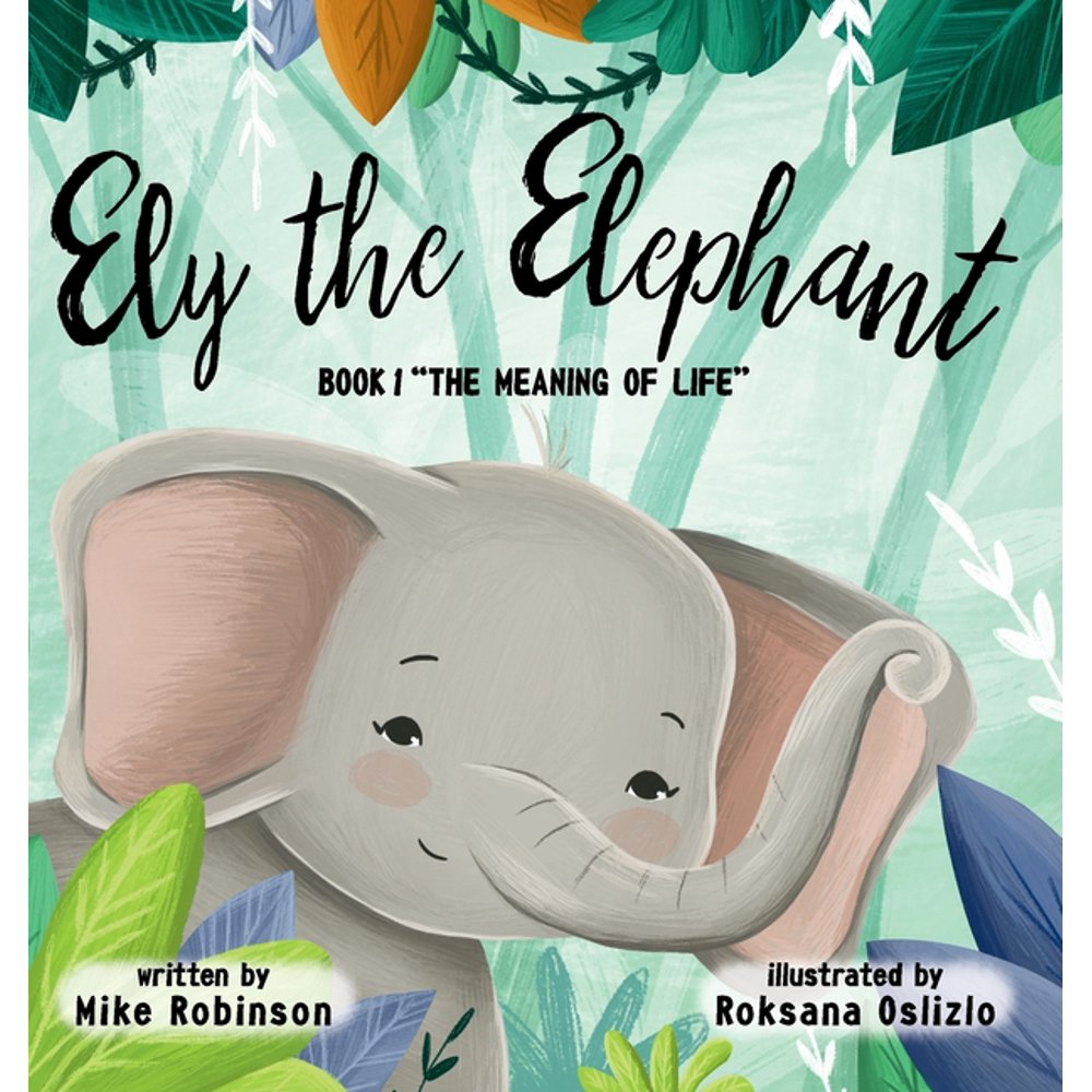 Ely the Elephant's Adventures Ely The Elephant Book 1 The Meaning of