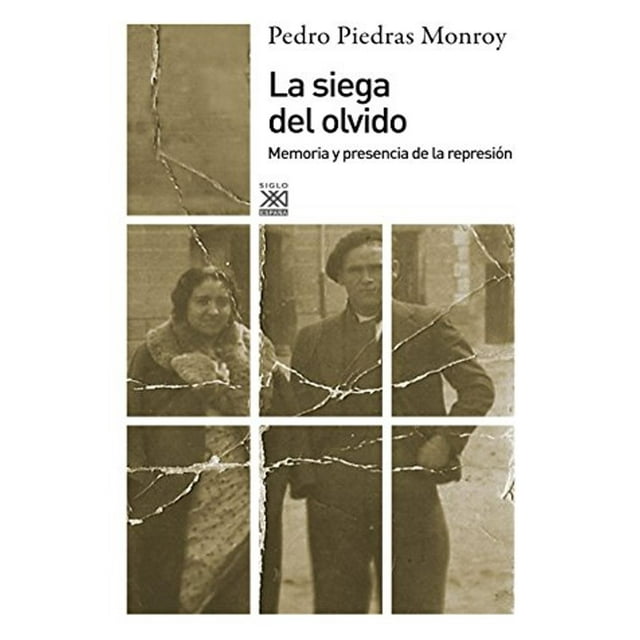 La Siega Del Olvido. Memoria Y Presencia De La Represión Blanco