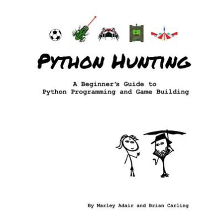 Pre-Owned Python Hunting: A beginner s guide to programming and game building in Python for teens tweens and newbies. (Paperback) 1535196955 9781535196956