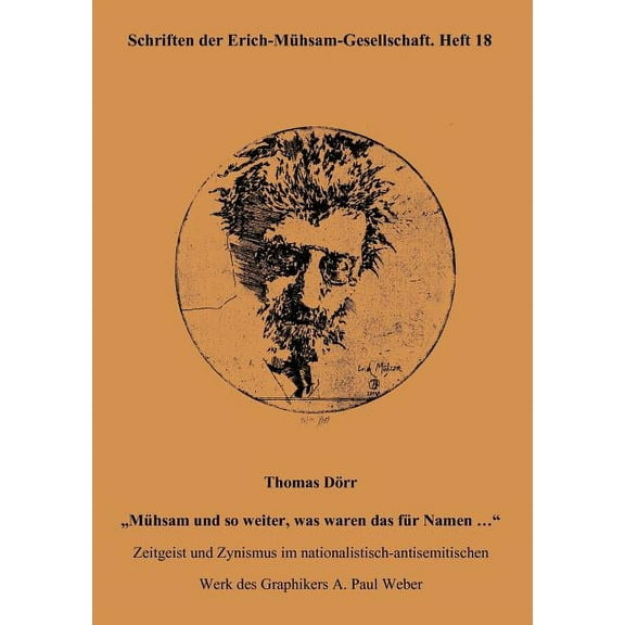 Thomas Dörr "Mühsam und so weiter, was waren das für Namen ..." : Zeitgeist und Zynismus im nationalistisch-antisemitischen Werk des Graphikers A. Paul Weber, Heft 18 (Paperback)