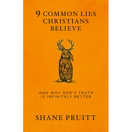 9 Common Lies Christians Believe : And Why God's Truth Is Infinitely