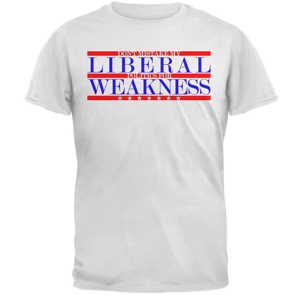 Don't Mistake Liberals for Weak Mens T Shirt White 4X-LG