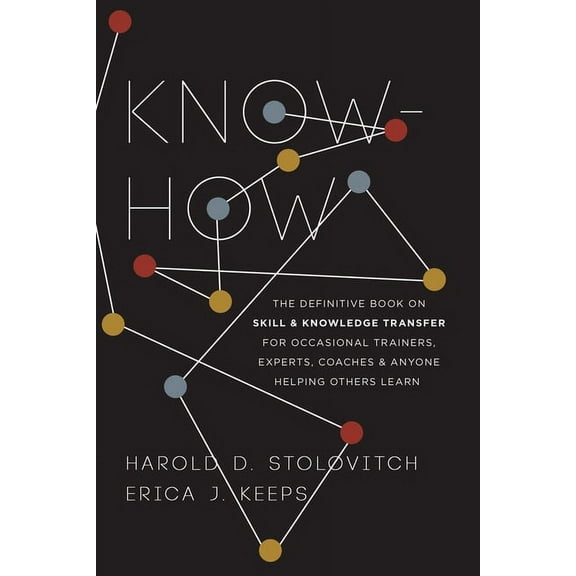 Know-How: The Definitive Book on Skill and Knowledge Transfer for Occasional Trainers, Experts, Coaches, and Anyone Help, (Paperback)