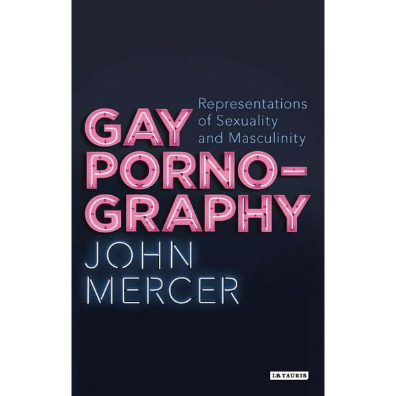 Library of Gender and Popular Culture Gay Pornography: Representations of Sexuality and Masculinity, (Hardcover)