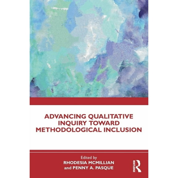 Advancing Qualitative Inquiry Toward Methodological Inclusion, (Paperback)