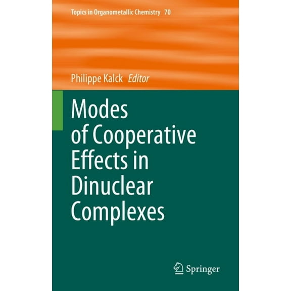 Topics in Organometallic Chemistry Modes of Cooperative Effects in Dinuclear Complexes, Book 70, (Hardcover)