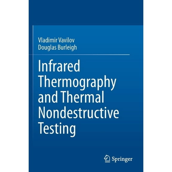 Infrared Thermography and Thermal Nondestructive Testing, (Paperback)
