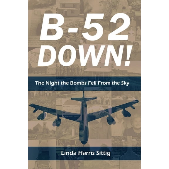 B-52 Down: The Night the Bombs Fell From the Sky, (Paperback)