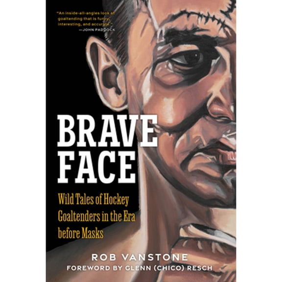 Pre-Owned Brave Face: Wild Tales of Hockey Goaltenders in the Era Before Masks (Hardcover) 1637272162 9781637272169