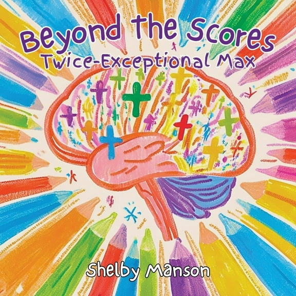 Beyond the Scores: Twice-Exceptional Max, (Paperback)