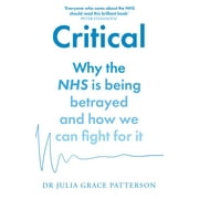 Critical: Why the Nhs Is Being Betrayed and How We Can Fight for It (Paperback)