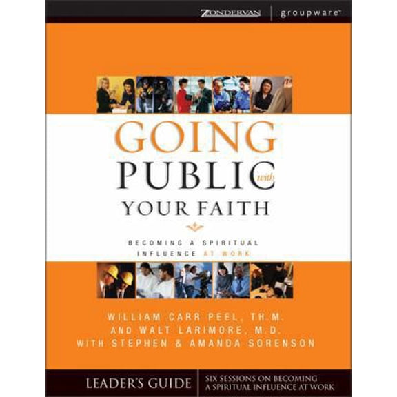 Pre-Owned Going Public With Your Faith: Becoming A Spiritual Influence At Work Leader's Guide (Groupware) (Paperback) 0310246342 9780310246343