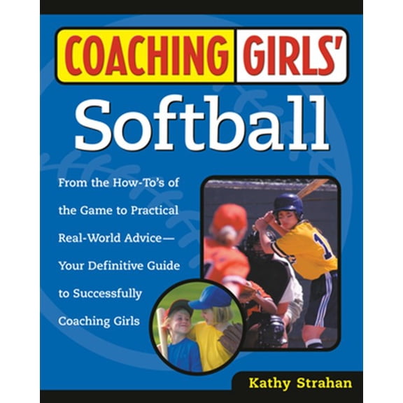 Pre-Owned Coaching Girls Coaching Girls' Softball: From the How-To's of the Game to Practical Real-World Advice--Your Definitive Guide to Success, (Paperback)