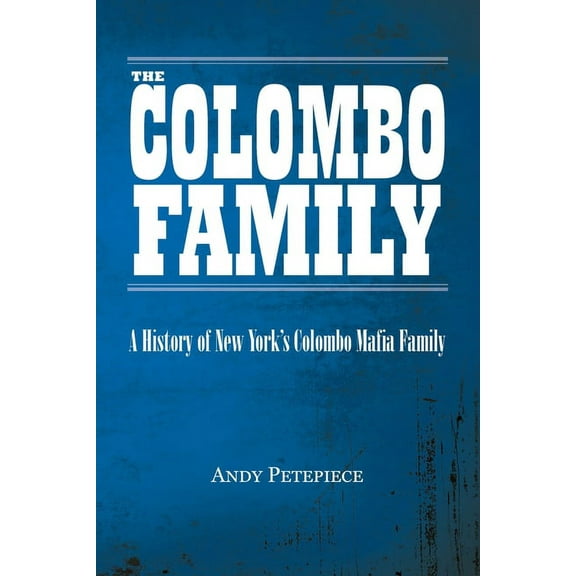 The Colombo Family: A History of New York's Colombo Mafia Family, (Paperback)