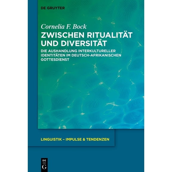 Linguistik - Impulse & Tendenzen Zwischen RitualitÃ¤t Und DiversitÃ¤t: Die Aushandlung Interkultureller IdentitÃ¤ten Im Deutsch-Afrikanischen Gottesdienst, Book 100, (Hardcover)