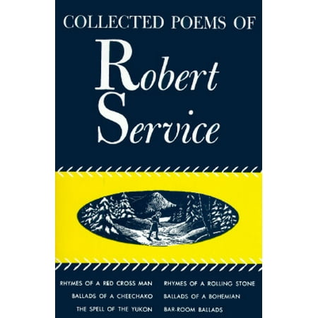 Collected Poems : Rhymes of a Red Cross Man, Ballads of a Cheechako, The Spell of the