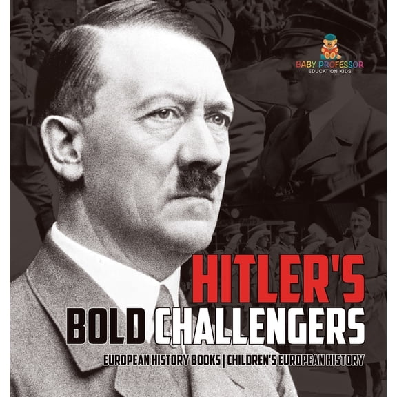 Hitler's Bold Challengers - European History Books Children's European History, (Hardcover)