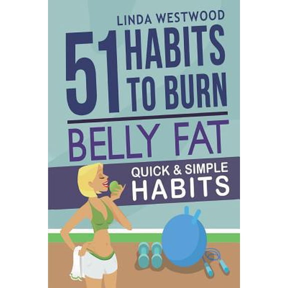 Pre-Owned Belly Fat: 51 Quick & Simple Habits to Burn Belly Fat & Tone Abs! (Paperback) 151461927X 9781514619278