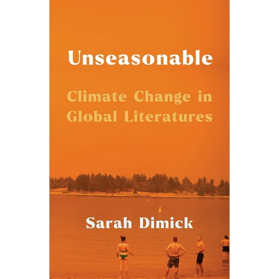 Unseasonable: Climate Change in Global Literatures, (Paperback)