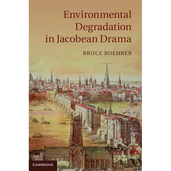 Environmental Degradation in Jacobean Drama, (Hardcover)